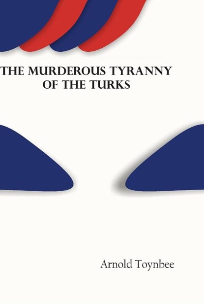 The Murderous Tyranny of the Turks, Arnold Toynbee - Paperback - 9789354781278