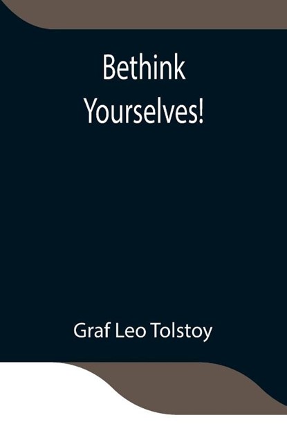 Bethink Yourselves!, Graf Leo Tolstoy - Paperback - 9789354843945