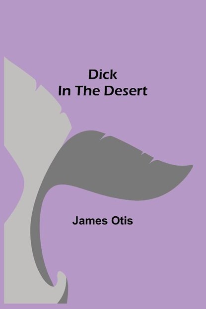 Dick In The Desert, James Otis - Paperback - 9789354845451
