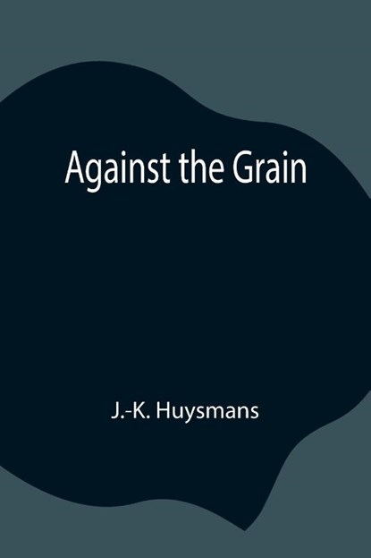 Against the Grain, J -K Huysmans - Paperback - 9789354846069