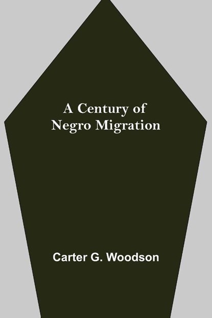 A Century of Negro Migration, Carter G Woodson - Paperback - 9789354847172