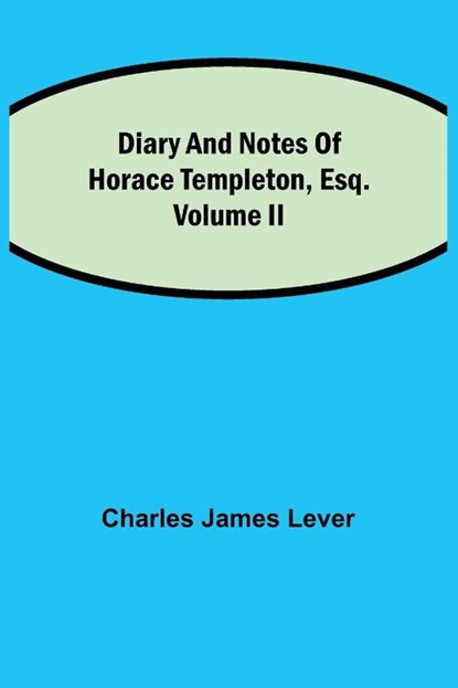 Diary And Notes Of Horace Templeton, Esq.Volume II, Charles James Lever - Paperback - 9789354848094