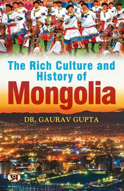 The Rich Culture and History of Mongolia, Gaurav Gupta - Paperback - 9789354886577