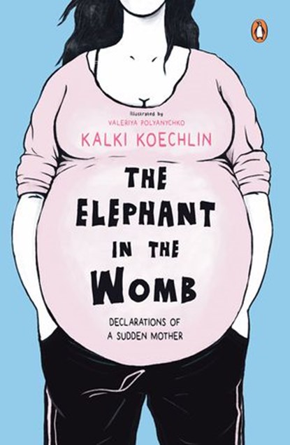 The Elephant In The Womb, Kalki Koechlin - Ebook - 9789354923241