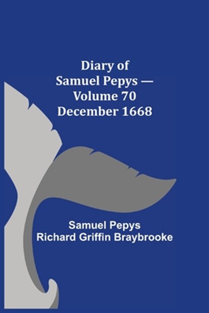 Diary of Samuel Pepys - Volume 70, Sam Pepys Richard Griffin Braybrooke - Paperback - 9789354944116