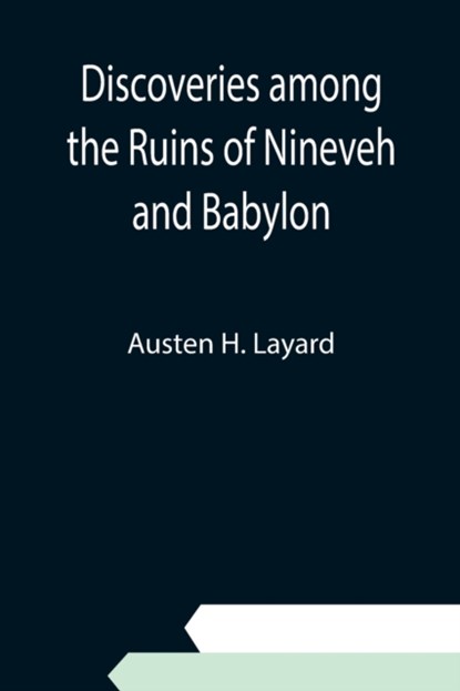 Discoveries among the Ruins of Nineveh and Babylon, Austen H Layard - Paperback - 9789354945663