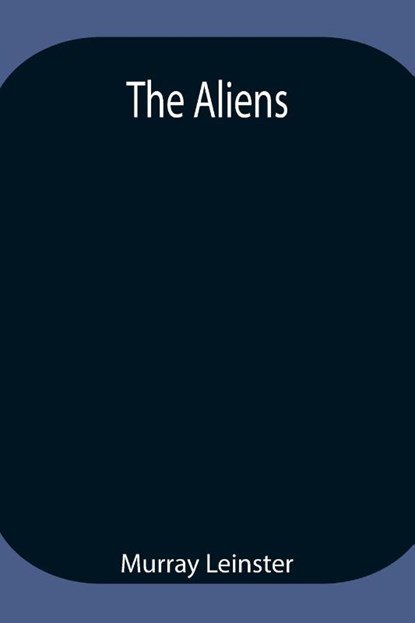 The Aliens, Murray Leinster - Paperback - 9789354947629