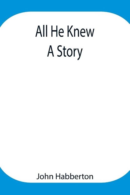 All He Knew, John Habberton - Paperback - 9789354948046