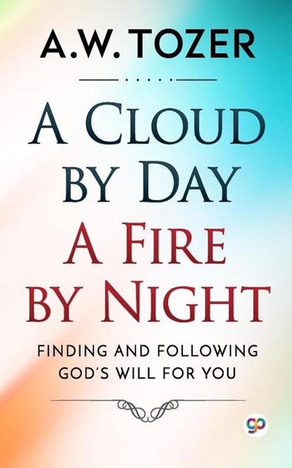 A Cloud by Day, a Fire by Night, Aw Tozer - Paperback - 9789354990854
