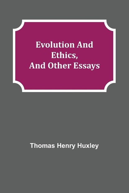 Evolution and Ethics, and Other Essays, Thomas Henry Huxley - Paperback - 9789355115294
