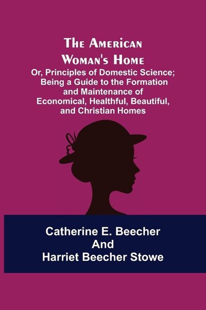 The American Woman's Home, Catherine E Beecher ; Professor Harriet Beecher Stowe - Paperback - 9789355117564