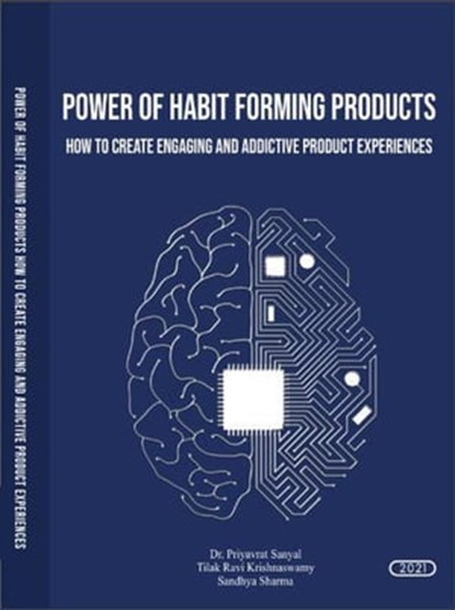 Power of Habit Forming Products (How to Create Engaging and Addictive product Experiences), Book rivers ; DR. PRIYAVRAT SANYAL ; TILAK RAVI KRISHNASWAMY ; SANDHYA SHARMA - Ebook - 9789355158185