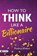 How To Think Like a Billionaire, Pradeep Thakur - Paperback - 9789355211309
