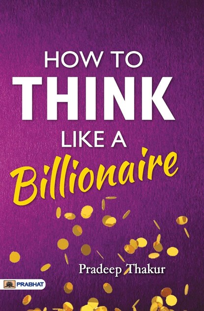 How To Think Like a Billionaire, Pradeep Thakur - Paperback - 9789355211309