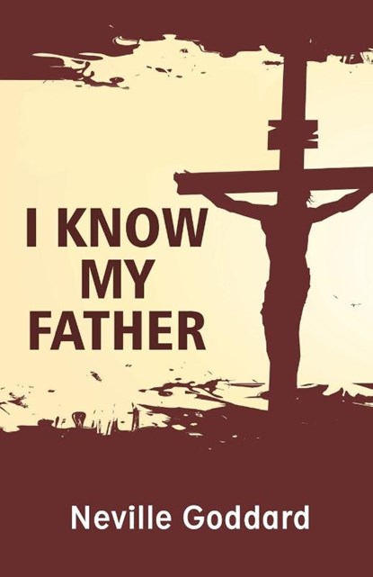 I Know My Father, Neville Goddard - Paperback - 9789355223258