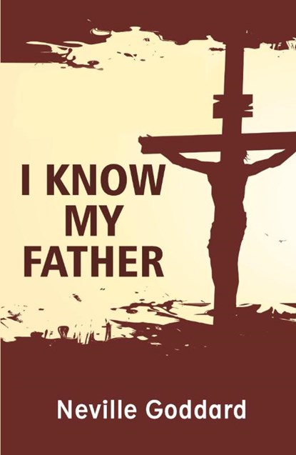 I Know My Father, Neville Goddard - Paperback - 9789355223258