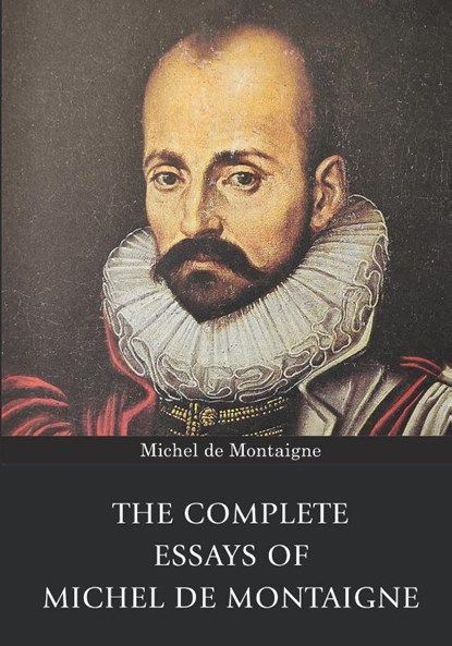 The Complete Essays of Michel de Montaigne, Michel de Montaigne - Paperback - 9789355223517