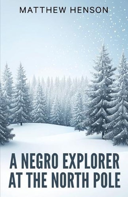 A Negro Explorer at the North Pole, Matthew Henson - Paperback - 9789355223890