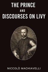 The Prince and Discourses on Livy - Niccolò Machiavelli - 9789355224873