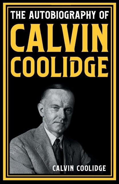 The Autobiography of Calvin Coolidge, Calvin Coolidge - Paperback - 9789355227997