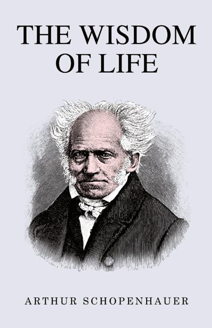 The Wisdom of Life, Arthur Schopenhauer - Paperback - 9789355228086