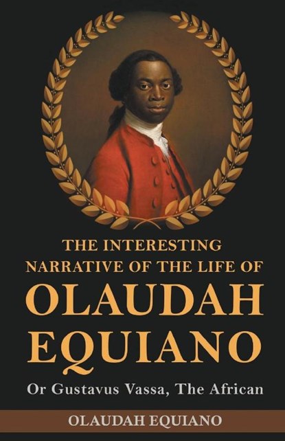 The Interesting Narrative of the Life of Olaudah Equiano, Or Gustavus Vassa, The African, Olaudah Equiano - Paperback - 9789355229861