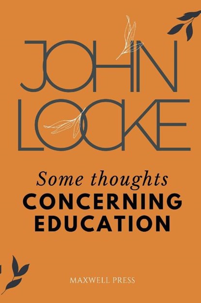 Some Thoughts CONCERNING EDUCATION, John Locke - Paperback - 9789355281616