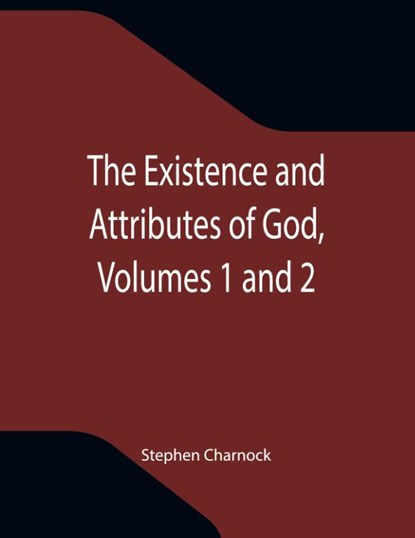 The Existence and Attributes of God, Volumes 1 and 2, Stephen Charnock - Paperback - 9789355340191