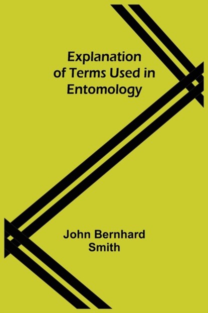 Explanation of Terms Used in Entomology, John Bernhard Smith - Paperback - 9789355341396