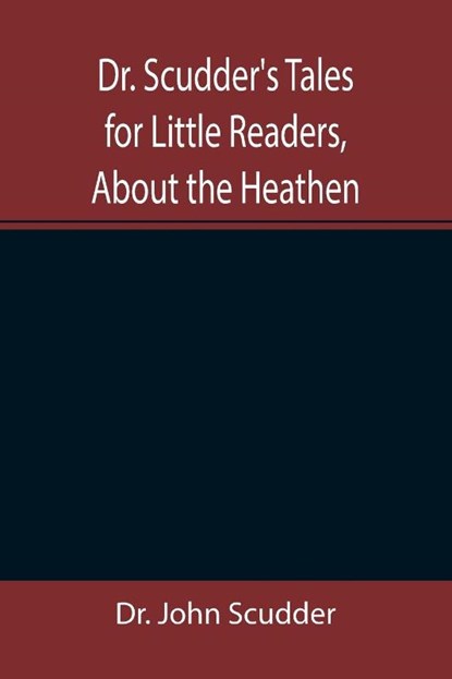 Dr. Scudder's Tales for Little Readers, About the Heathen., Dr John Scudder - Paperback - 9789355346513