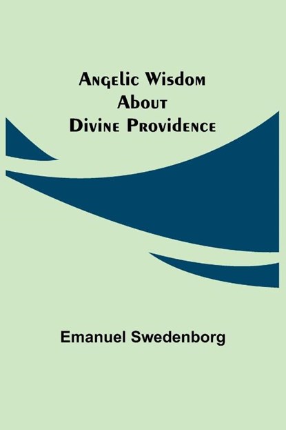 Angelic Wisdom about Divine Providence, Emanuel Swedenborg - Paperback - 9789355348760