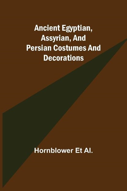 Ancient Egyptian, Assyrian, and Persian costumes and decorations, Hornblower Et Al - Paperback - 9789355349675
