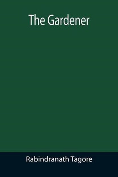 The Gardener, RABINDRANATH TAGORE,  Tagore - Paperback - 9789355390820