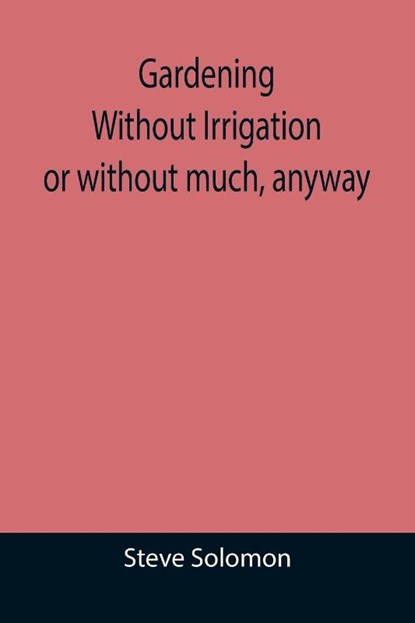 Gardening Without Irrigation, Steve Solomon - Paperback - 9789355392305