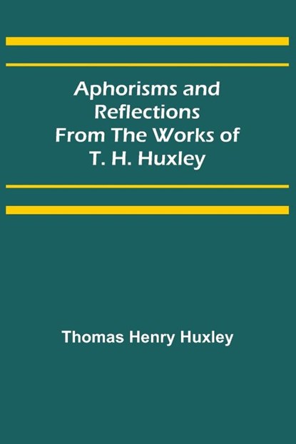 Aphorisms and Reflections from the Works of T. H. Huxley, Thomas Henry Huxley - Paperback - 9789355399038