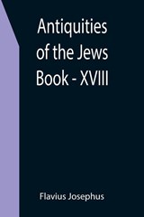 Antiquities of the Jews; Book - XVIII - Flavius Josephus - 9789355399977