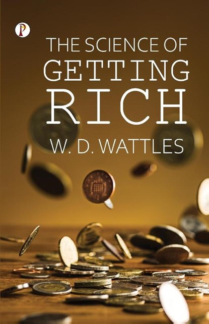 The Science of Getting Rich, Wallace D. Wattles - Paperback - 9789355460738