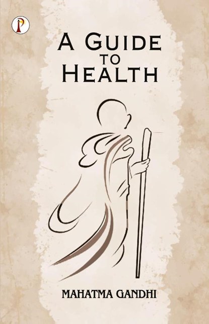 A Guide to Health, Mahatma Gandhi - Paperback - 9789355464699