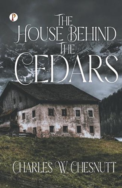 The House Behind the Cedars, Charles W Chesnutt - Paperback - 9789355469557