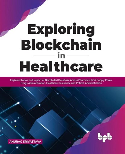 Exploring Blockchain in Healthcare, Anurag Srivastava - Paperback - 9789355510204