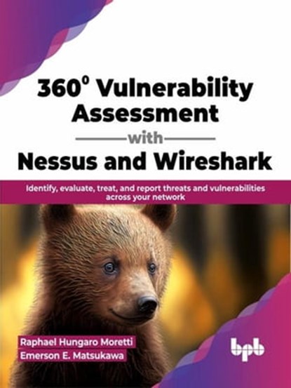 360° Vulnerability Assessment with Nessus and Wireshark: Identify, evaluate, treat, and report threats and vulnerabilities across your network (English Edition), Raphael Hungaro Moretti ; Emerson E. Matsukawa - Ebook - 9789355513397