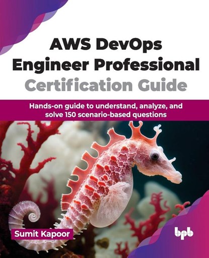 AWS DevOps Engineer Professional Certification Guide, Sumit Kapoor - Paperback - 9789355516657