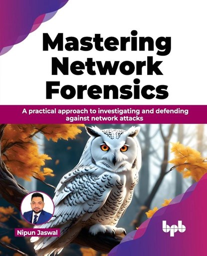 Mastering Network Forensics, Nipun Jaswal - Paperback - 9789355516916