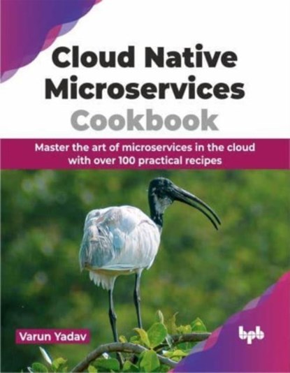 Cloud Native Microservices Cookbook, Varun Yadav - Paperback - 9789355519603