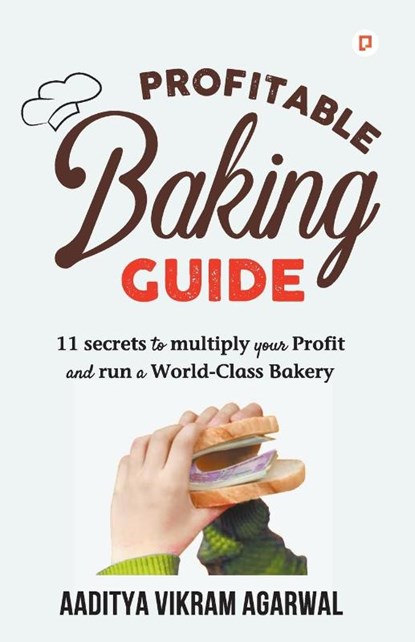 Profitable Baking Guide, Aaditya Vikram Aggarwal - Paperback - 9789355545084