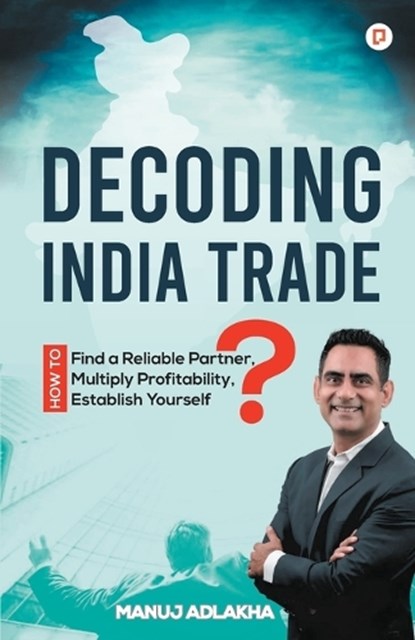 Decoding India Trade, Manuj Adlakha - Paperback - 9789355545374