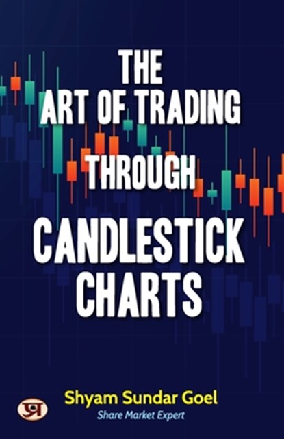 Goel, S: Art of Trading Through Candlestick Charts Technical, Shyam Sundar Goel - Paperback - 9789355623676