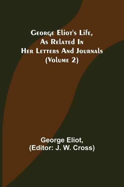 George Eliot's Life, as Related in Her Letters and Journals (Volume 2), George Eliot - Paperback - 9789355752024