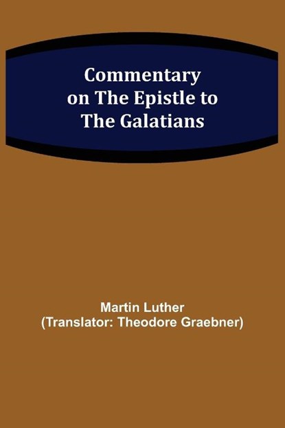 Commentary on the Epistle to the Galatians, Martin Luther - Paperback - 9789355753809