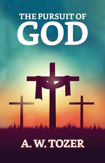 The Pursuit of God, A. W. Tozer - Paperback - 9789355844835